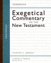 Ephesians (Zondervan Exegetical Commentary Series On The New Testament) Ephesians (Zondervan Exegetical Commentary Series On The New Testament)