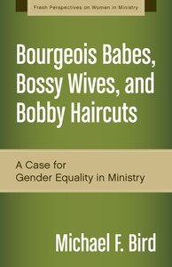 Bourgeois Babes, Bossy Wives, and Bobby Haircuts (Fresh Perspectives On Women In Ministry Series) Bourgeois Babes, Bossy Wives, and Bobby Haircuts (Fresh Perspectives On Women In Ministry Series)