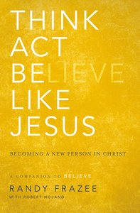 Think, Act, Be Like Jesus (Believe (Zondervan) Series) Think, Act, Be Like Jesus (Believe (Zondervan) Series)