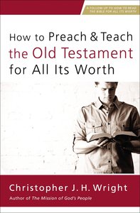 How to Preach and Teach the Old Testament For All Its Worth How to Preach and Teach the Old Testament For All Its Worth