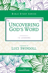 Uncovering Gods Word (Women Of Faith Study Guide Series) Uncovering Gods Word (Women Of Faith Study Guide Series)