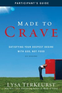 Made to Crave (Participants Guide) Made to Crave (Participants Guide)