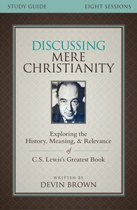 Discussing Mere Christianity Study Guide Discussing Mere Christianity Study Guide