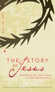 Story of Jesus, the Teen Edition (NIV) (The Story Series) Story of Jesus, the Teen Edition (NIV) (The Story Series)