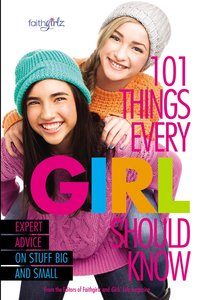 101 Things Every Girl Should Know 101 Things Every Girl Should Know