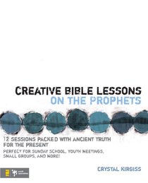 Creative Bible Lessons on the Prophets Creative Bible Lessons on the Prophets