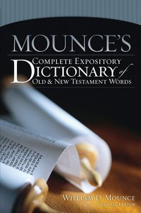 Mounces Complete Expository Dictionary of Old and New Testament Words Mounces Complete Expository Dictionary of Old and New Testament Words