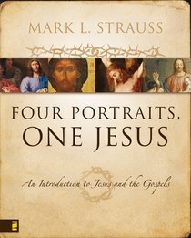 Four Portraits, One Jesus: An Introduction to Jesus and the Gospels Four Portraits, One Jesus: An Introduction to Jesus and the Gospels