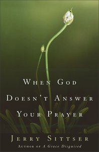 When God Doesnt Answer Your Prayer When God Doesnt Answer Your Prayer