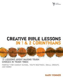 Creative Bible Lessons in 1&2 Corinthians Creative Bible Lessons in 1&2 Corinthians