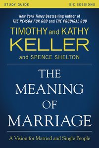 The Meaning of Marriage: A Vision For Married and Unmarried People (Study Guide) The Meaning of Marriage: A Vision For Married and Unmarried People (Study Guide)