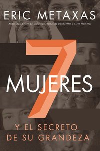 Siete Mujeres: Y El Secreto De Su Grandeza (Seven Women And The Secret Of Their Greatness) Siete Mujeres: Y El Secreto De Su Grandeza (Seven Women And The Secret Of Their Greatness)