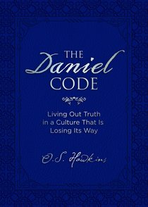 The Daniel Code: Living Out Truth in a Culture That is Losing Its Way The Daniel Code: Living Out Truth in a Culture That is Losing Its Way