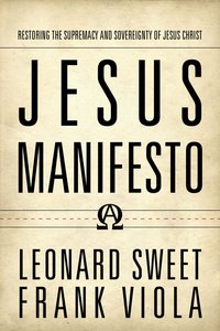 Jesus Manifesto: Restoring the Supremacy and Sovereignty of Jesus Christ Jesus Manifesto: Restoring the Supremacy and Sovereignty of Jesus Christ