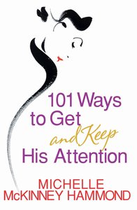 101 Ways to Get and Keep His Attention 101 Ways to Get and Keep His Attention