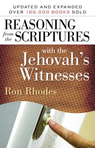 Reasoning From the Scriptures With the Jehovahs Witnesses Reasoning From the Scriptures With the Jehovahs Witnesses