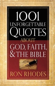 1001 Unforgettable Quotes About God, Faith and the Bible 1001 Unforgettable Quotes About God, Faith and the Bible