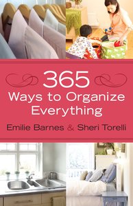 365 Ways to Organize Everything 365 Ways to Organize Everything