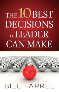The 10 Best Decisions a Leader Can Make The 10 Best Decisions a Leader Can Make