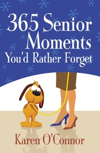 365 Senior Moments Youd Rather Forget 365 Senior Moments Youd Rather Forget