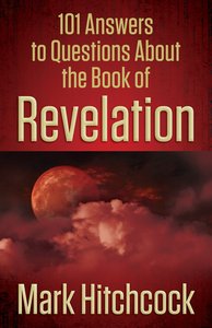 101 Answers to Questions About the Book of Revelation 101 Answers to Questions About the Book of Revelation
