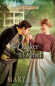 The Quaker and the Rebel (#01 in Civil War Heroines Series) The Quaker and the Rebel (#01 in Civil War Heroines Series)