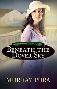 Beneath the Dover Sky (#02 in The Danforths Of Lancashire Series) Beneath the Dover Sky (#02 in The Danforths Of Lancashire Series)