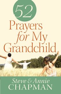 52 Prayers For My Grandchild 52 Prayers For My Grandchild