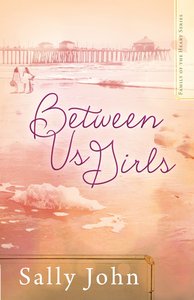 Between Us Girls (#01 in Family Of The Heart Series) Between Us Girls (#01 in Family Of The Heart Series)