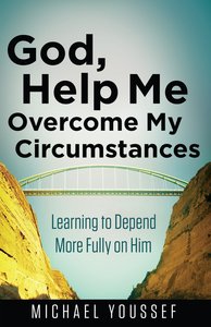 God, Help Me Overcome My Circumstances God, Help Me Overcome My Circumstances