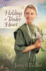 Holding a Tender Heart (#01 in Beiler Sisters Series) Holding a Tender Heart (#01 in Beiler Sisters Series)