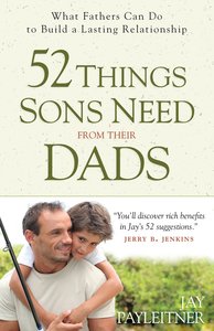 52 Things Sons Need From Their Dads 52 Things Sons Need From Their Dads