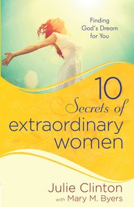 10 Secrets of Extraordinary Women 10 Secrets of Extraordinary Women