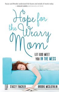 Hope For the Weary Mom Hope For the Weary Mom