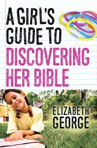 A Girls Guide to Discovering Her Bible A Girls Guide to Discovering Her Bible