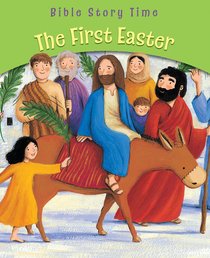 The First Easter (Bible Story Time New Testament Series) The First Easter (Bible Story Time New Testament Series)