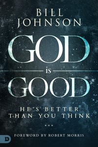 God is Good: Hes Better Than You Think God is Good: Hes Better Than You Think