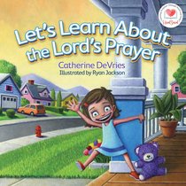Lets Learn About the Lords Prayer Lets Learn About the Lords Prayer