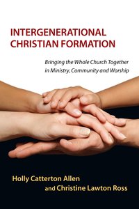 Intergenerational Christian Formation Intergenerational Christian Formation