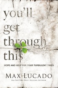 Youll Get Through This: Hope and Help For Your Turbulent Times Youll Get Through This: Hope and Help For Your Turbulent Times