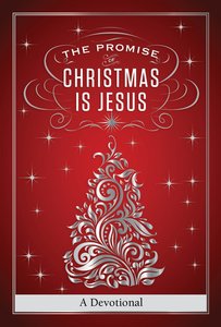 The Promise of Christmas is Jesus (A 30 Day Devotional) The Promise of Christmas is Jesus (A 30 Day Devotional)