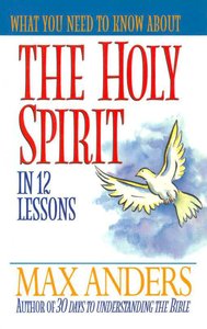 What You Need to Know About the Holy Spirit What You Need to Know About the Holy Spirit