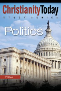 Christianity Today Study Series: Politics Christianity Today Study Series: Politics