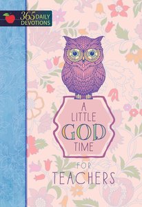 A Little God Time For Teachers (365 Daily Devotions Series) A Little God Time For Teachers (365 Daily Devotions Series)