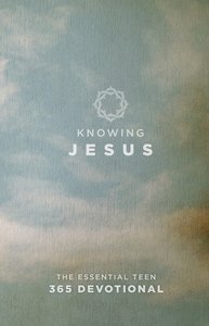 Knowing Jesus: The Essential Teen 365 Devotional Knowing Jesus: The Essential Teen 365 Devotional