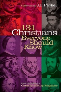 131 Christians Everyone Should Know 131 Christians Everyone Should Know