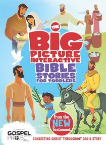 The Big Picture Interactive Bible Stories For Toddlers New Testament The Big Picture Interactive Bible Stories For Toddlers New Testament