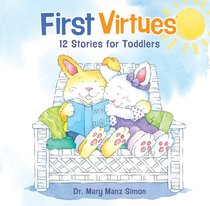 First Virtues:12 Stories For Toddlers First Virtues:12 Stories For Toddlers