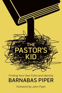 The Pastors Kid: Finding Your Own Faith and Identity The Pastors Kid: Finding Your Own Faith and Identity