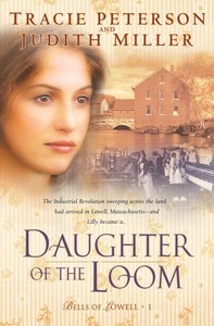 Daughter of the Loom (#01 in Bells Of Lowell Series) Daughter of the Loom (#01 in Bells Of Lowell Series)